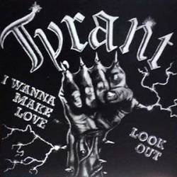 Tyrant (GER) : I Wanna Make Love